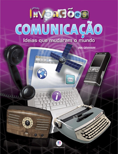 Comunicação: Ideias que mudaram o mundo, de Graham, Ian. Série Invenções Ciranda Cultural Editora E Distribuidora Ltda., capa mole em português, 2010