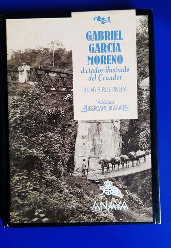 Libro Gabriel Garcia Moreno - Dictador Ilustado - Ed España 