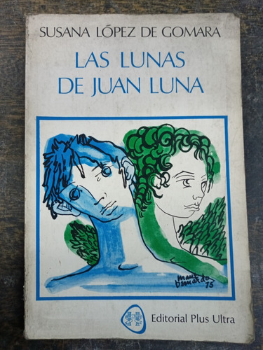 Las Lunas De Juan Luna * Susana L. De Gomara * Plus Ultra *