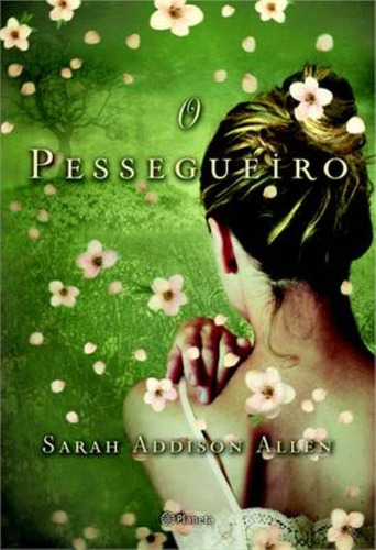 O pessegueiro, de Allen, Sarah Addison. Editora Planeta do Brasil Ltda., capa mole em português, 2013