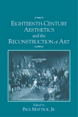 Eighteenth-century Aesthetics And The Reconstruction Of Art, De Paul Mattick. Editorial Cambridge University Press, Tapa Blanda En Inglés