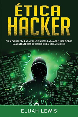 Etica Hacker: Guia Completa Para Principiantes Para Aprender