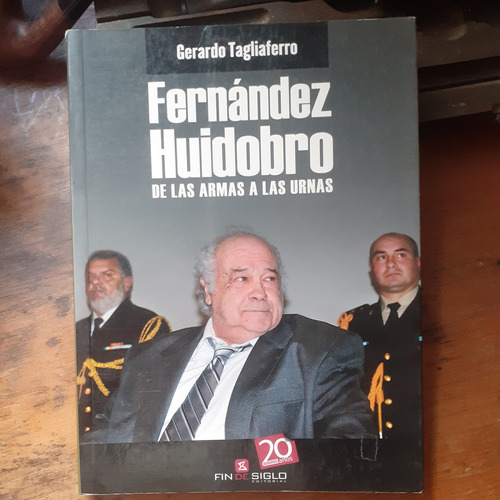Fernández Huidobro De Las Armas A Las Urnas/ G. Tagliaferro