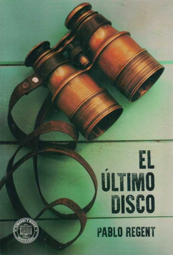 El Ultimo  Disco /  Pablo Regent (novela Sobre El Turf)