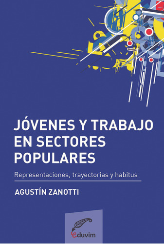 Jovenes Y Trabajo En Sectores Populares - Agustín Zanotti 