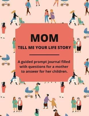 Libro Mom Tell Me Your Life Story : A Guided Journal Fill...
