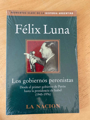 Los Gobiernos Peronistas - Luna, Felix - La Nacion