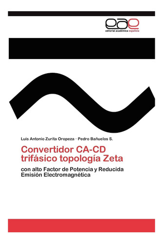 Libro: Convertidor Ca-cd Trifásico Topología Zeta: Con Alto
