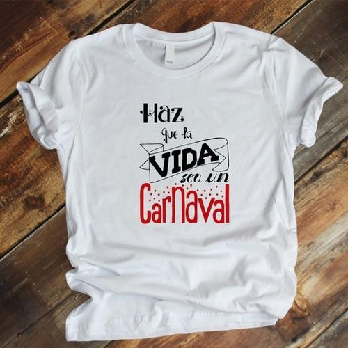 Camiseta Diseño Has Que Tu Vida Sea Un Carnaval 