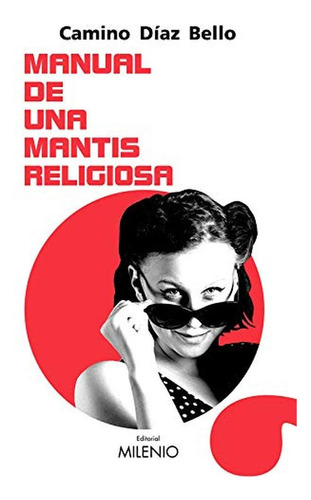 Manual de una mantis religiosa, de Díaz Bello, Camino. Editorial Milenio Publicaciones S.L., tapa blanda en español