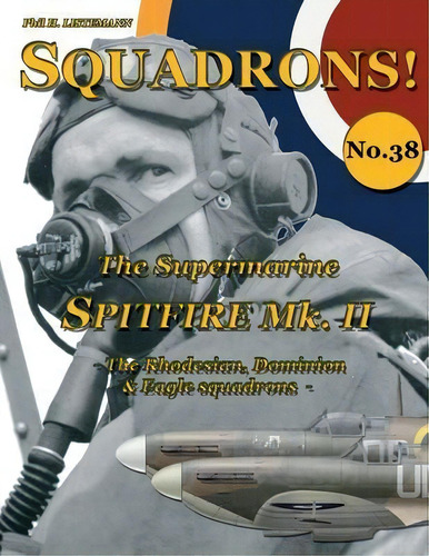 The Supermarine Spitfire Mk. Ii : The Rhodesian, Dominion & Eagle Squadrons, De Phil H Listemann. Editorial Philedition, Tapa Blanda En Inglés