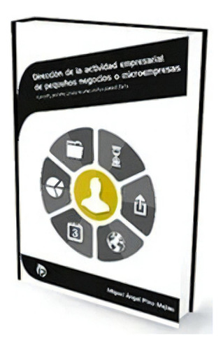 Direcciãâ³n De La Actividad Empresarial De Pequeãâ±os Negocios O Microempresas, De Miguel Ángel Pino Mejías. Editorial Ideaspropias Editorial, Tapa Blanda En Español