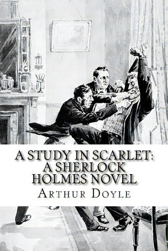 A Study In Scarlet: A Sherlock Holmes Novel, De Doyle, Arthur An. Editorial Createspace, Tapa Blanda En Inglés