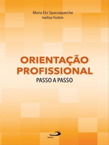 Orientação Profissional Passo A Passo, De Fortim, Ivelise / Spaccaquerche, Maria Elci. Editora Paulus, Capa Mole Em Português