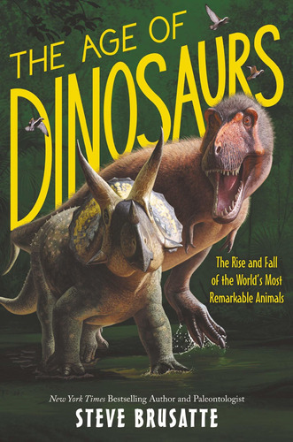 The Age Of Dinosaurs: The Rise And Fall Of The World's Most Remarkable Animals, De Steve Brusatte. Editorial Quill Tree Books, Tapa Dura En Inglés, 2021