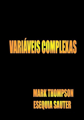 Variáveis Complexas, De Mark Thompson. Série Não Aplicável, Vol. 1. Editora Clube De Autores, Capa Mole, Edição 1 Em Português, 2013