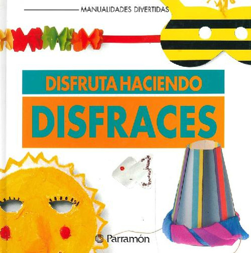 Libro Disfruta Haciendo Disfraces De Ediciones Parramón