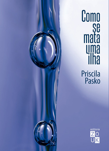 Como se mata uma ilha, de Pasko, Priscila. Editorial Zouk Editora e Distribuidora Ltda., capa mole em português, 2019