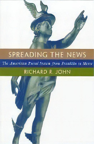 Spreading The News : The American Postal System From Franklin To Morse, De Richard R. John. Editorial Harvard University Press, Tapa Blanda En Inglés, 1998