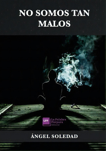No Somos Tan Malos, De Soledad, Angel. Editorial La Palabra Purpura, Tapa Blanda, Edición 2021.0 En Español
