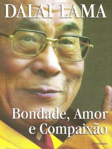 Bondade, Amor E Compaixão: Bondade, Amor E Compaixão, De Lama, Dalai. Editora Pensamento, Capa Mole, Edição 5ª Edição - 2006 Em Português