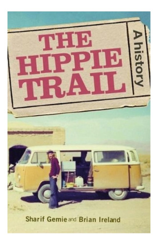 The Hippie Trail - Brian Ireland, Sharif Gemie. Ebs