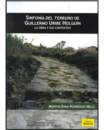 Sinfonía Del Terruño De Guillermo Uribe Holguín. La Obra, De Martha Enna Rodríguez Melo. Serie 9586954341, Vol. 1. Editorial U. De Los Andes, Tapa Blanda, Edición 2009 En Español, 2009