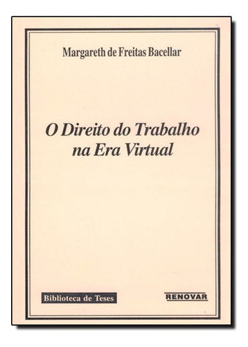 Direito Do Trabalho Na Era Virtual, O, De Margareth De Freitas Bacellar. Editora Renovar, Capa Mole Em Português