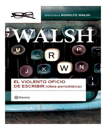 El Violento Oficio De Escribir - Rodolfo Walsh