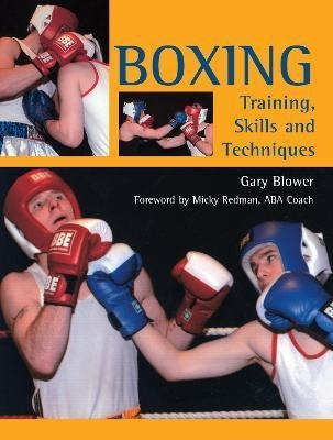 Boxing: Training, Skills And Techniques - Gary Blower