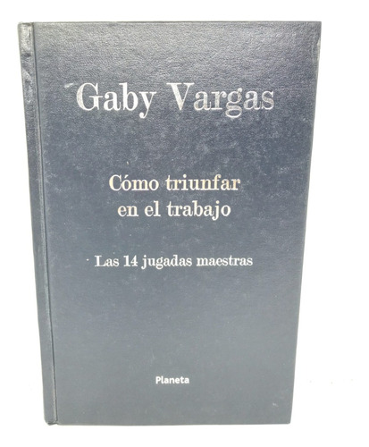 Cómo Triunfar En El Trabajo - Gaby Vargas