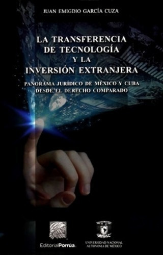 Transferencia De Tecnologia Y La Inversion Extranjera, La, De Garcia Cuza, Juan Emigdio. Editorial Porrua, Tapa Blanda En Español, 2016