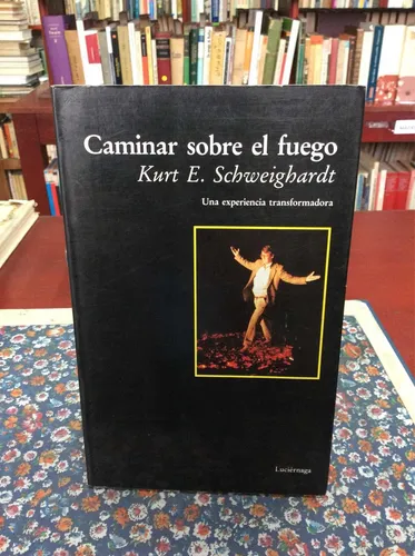 Caminar Sobre El Fuego Por Kurt Schweighardt (Usado)