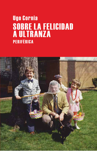 Sobre La Felicidad A Ultranza, De Cornia, Ugo. Editorial Periférica, Tapa Blanda En Español