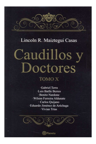 Caudillos Y Doctores. Tomo 10 - Lincoln R. Maiztegui Casas