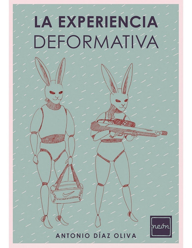 La Experiencia Deformativa, De Díaz, Antonio. Editorial Neón Ediciones, Tapa Blanda, Edición 1 En Español, 2020