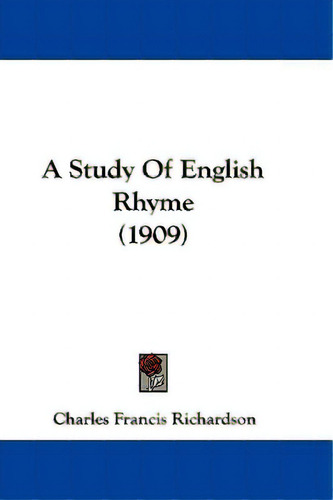 A Study Of English Rhyme (1909), De Richardson, Charles Francis. Editorial Kessinger Pub Llc, Tapa Blanda En Inglés