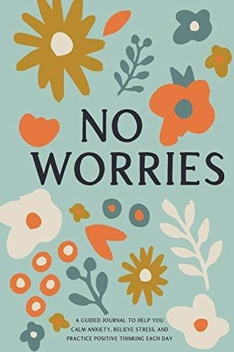 No Worries A Guided Journal To Help You Calm Anxiety, De Bella Mente Pr. Editorial Bella Mente Press En Inglés