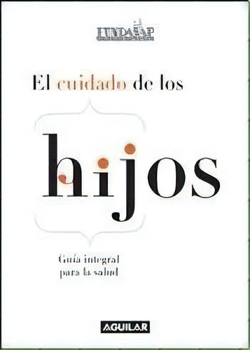 El Cuidado De Los Hijos. - Aa.vv., Autores Varios, De Aa.vv., Autores Varios. Editorial Aguilar En Español