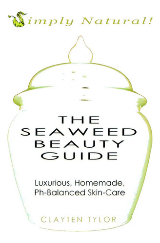 The Seaweed Beauty Guide, De Tylor, Clayten. Editorial Lulu Pr, Tapa Blanda En Inglés