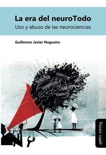 Libro: La Era Del Neurotodo: Uso Y Abuso De Las Neurociencia