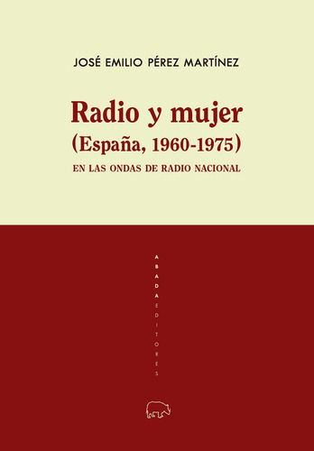 Radio Y Mujer (espaãâa, 1960-1975), De Jose Emilio Perez Martinez. Editorial Abada Editores, Tapa Blanda En Español