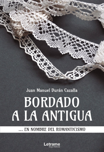 Bordado A La Antigua, De Juan Manuel Durán Cazalla. Editorial Letrame, Tapa Blanda En Español, 2021