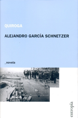 Quiroga, De Alejandro García Schnetzer. Editorial Entropía, Edición 1 En Español