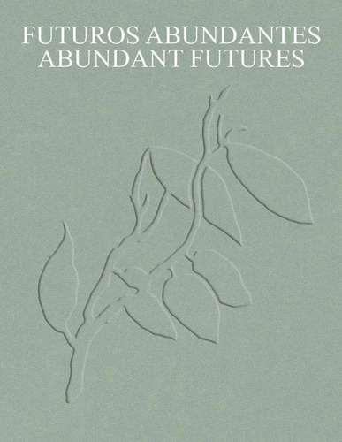 Futuros Abundantes/abundant Futures.: Obras De La Colección Tba21 Thyssen-bornemisza Art Contemporary, De V. Editorial Turner, Tapa Blanda, Edición 2023 En Español/inglés, 2023