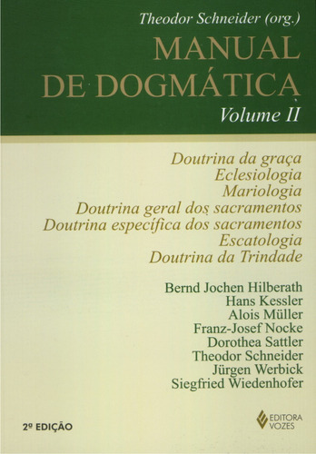 Manual de dogmática Vol. II: Doutrina da graça, eclesiologia, mariologia, doutrina dos sacramentos, escatologia e doutrina da Trindade, de Hilberath, Bernd Jochen. Editora Vozes Ltda., capa mole em português, 2012