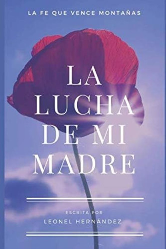 Libro: La Lucha De Mi Madre: La Fe Que Vence Montañas (spani