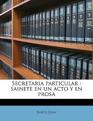 Libro Secretaria Particular : Sainete En Un Acto Y En Pro...