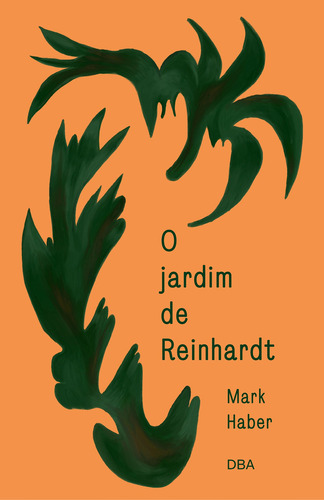 O jardim de Reinhardt, de Mark Haber. Editora DBA LITERATURA, capa mole em português, 2022