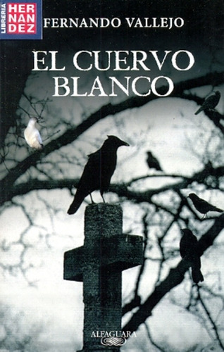Cuervo Blanco, El - Fernando Vallejo